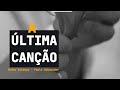 Última Canção - Pedro Valença - Paula Schneider