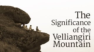 The Significance of the Velliangiri Mountain | Sadhguru