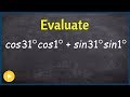 Evaluate cosine sum and difference identity given as expression