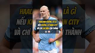 Haaland không là gì nếu không có Man City và chỉ ghi bàn cận thành.☠🤡 #football #bongda