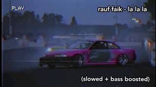 rauf faik - la la la (slowed + bass boosted)
