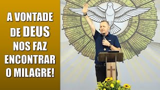 A vontade de Deus nos faz encontrar o milagre! - Ironi Spuldaro