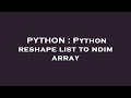 PYTHON : Python reshape list to ndim array