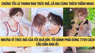 [TRUYỆN AUDIO - FULL] TIÊU RỒI, THANH MAI TRÚC MÃ THÍCH THẦM TÔI - TRẦM NGƯ || MINH THANH TRÀ ❤️