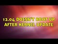 Ubuntu: 12.04 doesn't boot up after kernel update