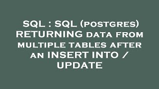 SQL : SQL (postgres) RETURNING data from multiple tables after an INSERT INTO / UPDATE