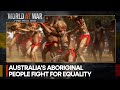 When will aboriginal people get equality & dignity in Australia? | World at War