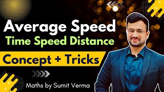🔥 Average Speed | Concept and Tricks | Time Speed Distance | Maths by Sumit Verma