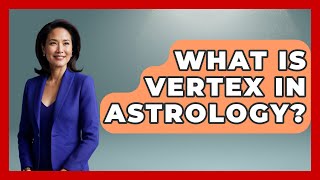 What Is Vertex In Astrology? - Spiritual Universe Unlocked