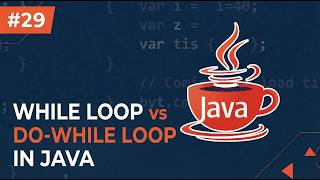 #29 – While Loop vs Do-While Loop in Java Explained with Examples