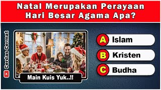 KUIS TENTANG PENGETAHUAN UMUM | NATAL PERAYAAN AGAMA APA | CC247