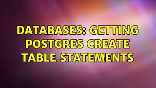 Databases: Getting Postgres CREATE TABLE statements (2 Solutions!!)