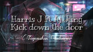 Harris J Ft Aj Jung ~ Kick down the door lyrics || Terjemahan Indonesia