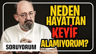 Neden Hayattan Keyif Alamıyorum? I SoruYorum