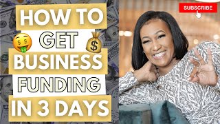 How to Get Business Funding in 3 DAYS!