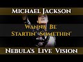 Michael Jackson - Wanna Be Startin' Somethin' | Nebula's Live Vision (Bad Tour Style)