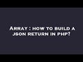 Array : how to build a json return in php?