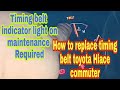 Timing belt indicator lights on |  maintenance Required | How to Replace timing belt Toyota Hiace