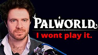 Why I wont play Palworld