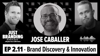 How to Do Brand Discovery & Innovation with Jose Cabeller - JUST Branding Podcast S02.EP10