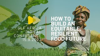 GLF Africa 2022 Digital Conference: How to build an equitable, resilient food future (TRAILER)