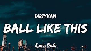 DIRTYXAN - BALL LIKE THIS (Lyrics)