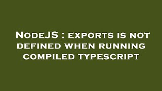NodeJS : exports is not defined when running compiled typescript
