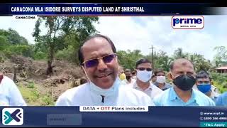 CANACONA MLA ISIDORE SURVEYS DISPUTED LAND AT SHRISTHAL