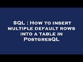 SQL : How to insert multiple default rows into a table in PostgresQL