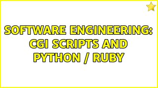 Software Engineering: CGI Scripts and Python / Ruby