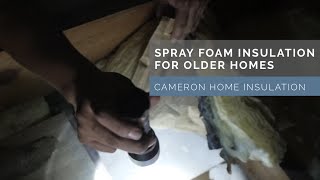 Spray Foam Insulation for Older Homes | Cameron Home Insulation
