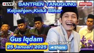 Gus Iqdam Santren Tanggung Kepanjen Kidul Blitar [ 25 Januari 2025 ]