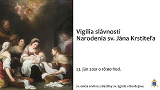 Vigília slávnosti Narodenia sv. Jána Krstiteľa - 23.6.2021 o 18:00 hod.