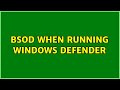 BSOD when running Windows Defender (3 Solutions!!)