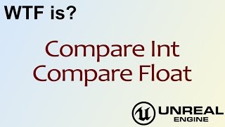 WTF Is? Compare Int/Float in Unreal Engine 4 ( UE4 )
