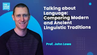 Talking about Language: Comparing Modern and Ancient Linguistic Traditions - Prof. John Lowe