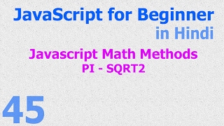 45 JavaScript Hindi - Beginner Tutorials - Math Methods - PI SQRT2
