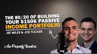 The 80/20 of Building Your $150K Passive Income Portfolio - Jef \u0026 Joe - 19/2/25 - Aus Prop