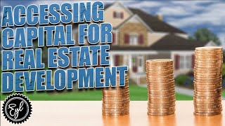 Accessing Capital for Real Estate Development