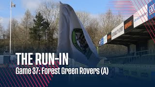 THE RUN-IN | Game 37: Forest Green Rovers (A)