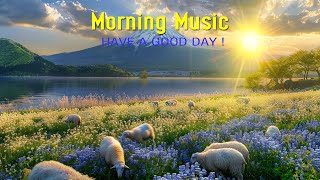 GOOD MORNING MUSIC - Wake Up \u0026 Feel the Power - Peaceful Morning Meditation Music For Relaxation