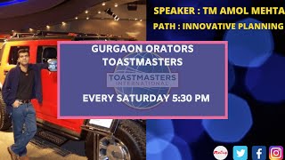 Speeches at the Gurgaon Orators Toastmasters club                             Speaker: TM Amol Mehta