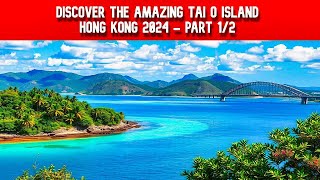 Dicscover the Tai O Island , a charming fishing  village Lantau - Hong Kong 2024 - Part 1/1