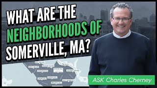 What are the Neighborhoods of Somerville, MA? | Ask Charles Cherney Series