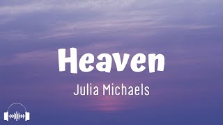 Julia Michaels Heaven Lyrics All good boys go to heaven But bad boys bring Heaven to you