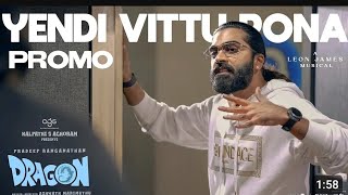 Yendi Vittu Pona - Promo | Dragon |STR | Pradeep Ranganathan | Ashwath Marimuthu | Leon James | AGS