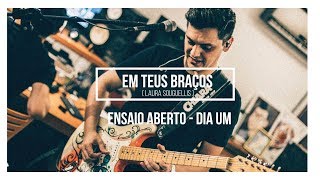 Ale Magnani - ENSAIO ABERTO [ Dia Um ] - Em Teus Braços (Laura Souguellis)