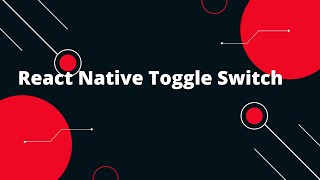 React Native switch component | React Native Toggle Switch: Step-by-Step Tutorial