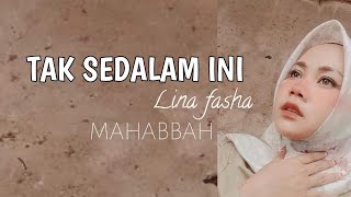 TAK SEDALAM INI~LINA FASHA MAHABBAH