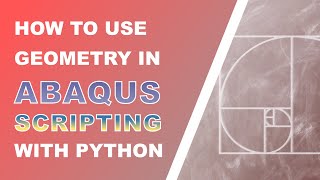 Fundamentals of geometry scripting in Abaqus with Python